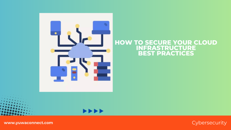 How to Secure Your Cloud Infrastructure: Best Practices