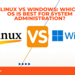 Linux vs Windows: Which OS is Best for System Administration?