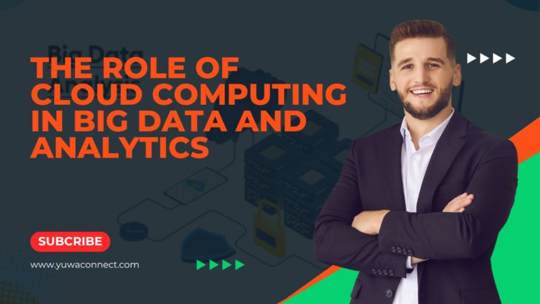 The Role of Cloud Computing In Big Data And Analytics